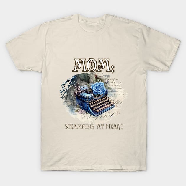 Mom: Steampunk At Heart Vintage Typewriter T-Shirt by Té de Chocolate